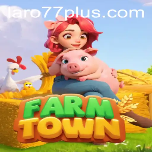 FarmTown: Explore the Dynamic World of Farming with Laro77